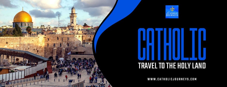 catholic travel to the holy land