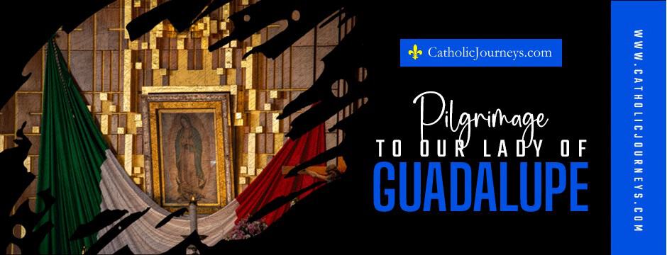 pilgrimage to our lady of guadalupe