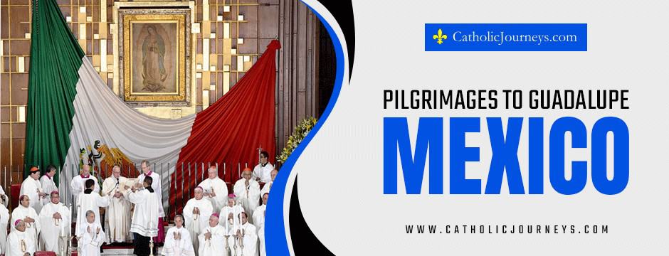 pilgrimages to guadalupe mexico