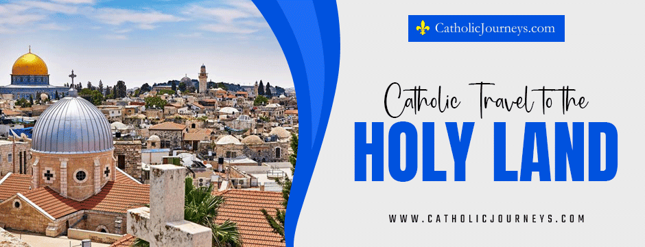 catholic travel to the holy land