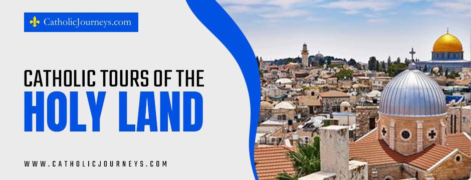 catholic tours of the holy land